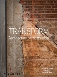 Deborah Berke et Thomas de Monchaux - Transform - Promising Places, Second Chances, and the Architecture of Transformationnal Change.