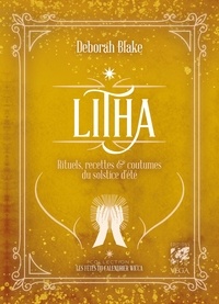 Deborah Blake - Litha - Rituels, recettes & coutumes du solstice d'été.
