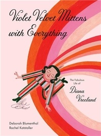 Deborah Blumenthal et Rachel Katsaller - Violet Velvet Mittens with Everything - The Fabulous Life of Diana Vreeland.