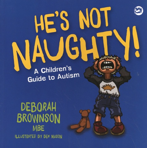 He's Not Naughty!. A Children's Guide to Autism