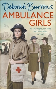 Deborah Burrows - Ambulance Girls - A gritty wartime saga set in the London Blitz.