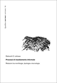 Deborah C. Lefosse - Processi di insediamento informale - Relazioni tra morfologia, tipologia e tecnologia.