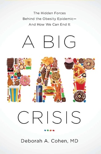 A Big Fat Crisis. The Hidden Forces Behind the Obesity Epidemic - and How We Can End It