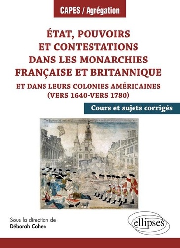Etat, pouvoirs et contestations dans les monarchies française et britannique et dans leurs colonies américaines (vers 1640-vers 1780). Cours et sujets corrigés
