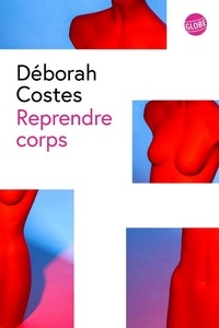 Deborah Costes - Reprendre corps.
