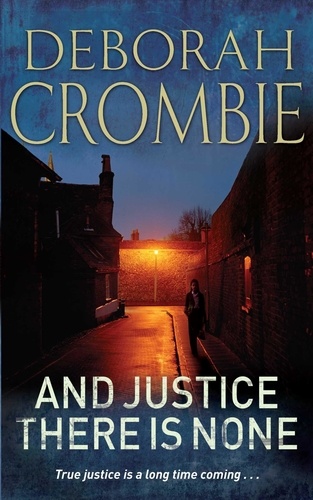 Deborah Crombie - And Justice There is None.
