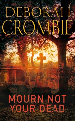Deborah Crombie - Mourn Not Your Dead.