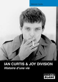 Deborah Curtis - Ian Curtis & Joy Division - Histoire d'une vie.