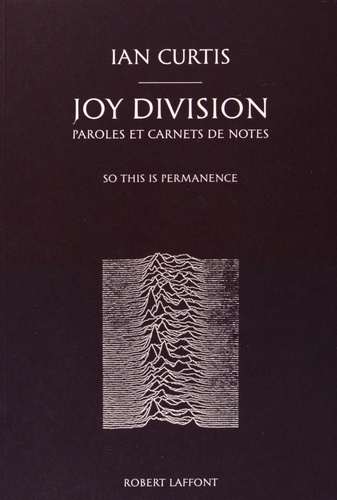Joy Division : paroles et carnets de notes. So this is permanence