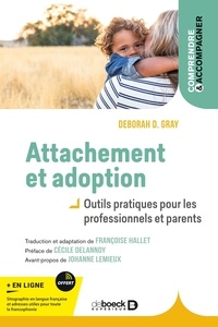 Deborah D. Gray - Attachement et adoption - Outils pratiques pour les professionnels et parents.