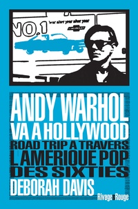 Deborah Davis - Andy Warhol va à Hollywood - Road Trip à travbers l'Amérique pop des sixties.