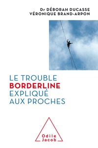 Déborah Ducasse et Véronique Brand-Arpon - Le trouble borderline expliqué aux proches.