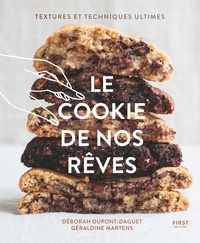 Déborah Dupont-Daguet et Géraldine Martens - Le cookie de nos rêves - Textures et techniques ultimes.