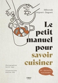Déborah Dupont-Daguet - Le petit manuel pour savoir cuisiner.