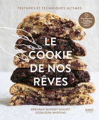 Déborah Dupont et Géraldine Martens - Le cookie de nos rêves - Textures et techniques ultimes.