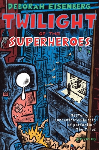 Deborah Eisenberg - Twilight of the Superheroes.