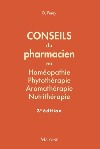 Conseils du pharmacien en homéopathie, phytothérapie, aromathérapie, nutrithérapie 3e édition