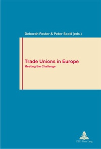 Deborah Foster et Peter Scott - Trade Unions in Europe - Meeting the Challenge.