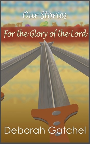  Deborah Gatchel - For the Glory of the Lord - Our Stories.