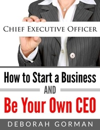  Deborah Gorman - How to Start a Business and Be Your Own CEO.