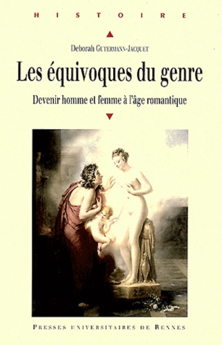 Deborah Gutermann-Jacquet - Les équivoques du genre - Devenir homme et femme à l'âge romantique.