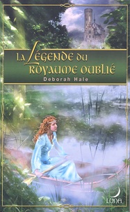 Deborah Hale - La Légende du royaume oublié.