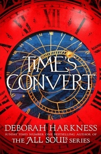 Deborah Harkness - Time's Convert - return to the spellbinding world of A Discovery of Witches.