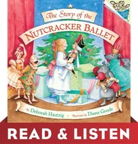 The Story of the Nutcracker Ballet: Read &amp; Listen Edition