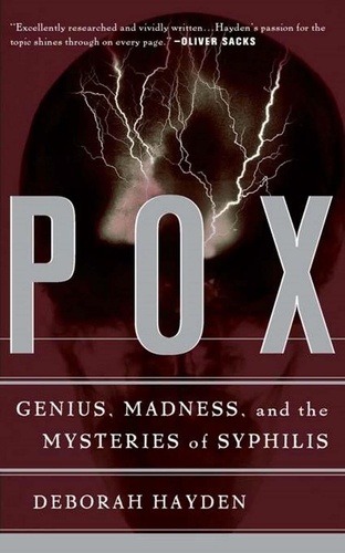 Pox. Genius, Madness, And The Mysteries Of Syphilis