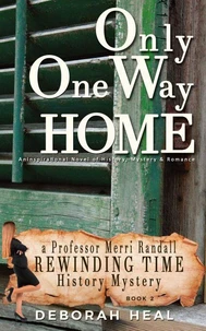 Only One Way Home: An Inspirational Novel of History, Mystery &amp; Romance