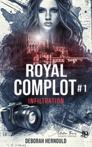 Deborah Hernould - Royal complot - Tome 1, Infiltration.