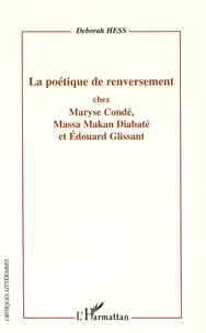 La poétique de renversement chez Maryse Condé, Massa Makan Diabaté et Edouard Glissant