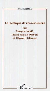La poétique de renversement chez Maryse Condé, Massa Makan Diabaté et Edouard Glissant