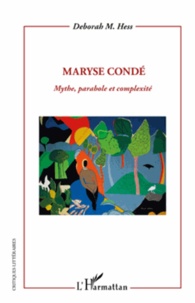 Deborah Hess - Maryse Condé - Mythe, parabole et complexité.