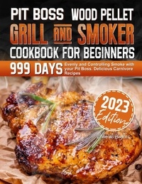  Deborah Hughes - PIT BOSS Wood Pellet Grill and Smoker Cookbook for Beginners: 999 Days Evenly and Controlling Smoke with your Pit Boss. Delicious Carnivore Recipes.
