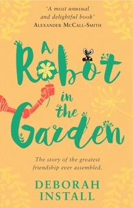 Deborah Install - A Robot In The Garden - The Number One cosy friendship novel.