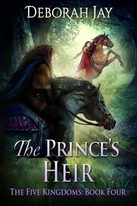  Deborah Jay - The Prince's Heir - The Five Kingdoms, #4.