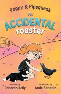 Poppy &amp; Pipsqueak: An Accidental Rooster