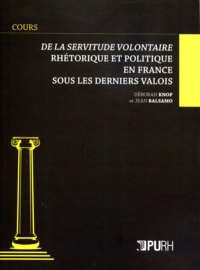 Déborah Knop et Jean Balsamo - De la servitude volontaire - Rhétorique et politique en France sous les derniers Valois.