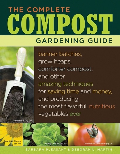 The Complete Compost Gardening Guide. Banner Batches, Grow Heaps, Comforter Compost, and Other Amazing Techniques for Saving Time and Money, and Producing the Most Flavorful, Nutritious Vegetables Ever