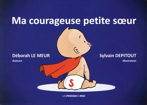 Déborah Le Meur et Sylvain Depitout - Ma courageuse petite soeur.