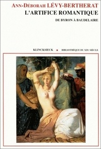 Déborah Lévy-Bertherat - L'ARTIFICE ROMANTIQUE - De Byron à Baudelaire.