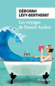 Déborah Lévy-Bertherat - Les voyages de Daniel Ascher.