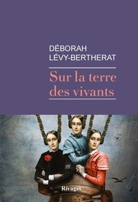 Déborah Lévy-Bertherat - Sur la terre des vivants.