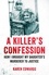 A Killer's Confession. How I Brought My Daughter's Murderer to Justice