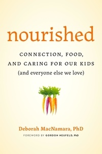  Deborah MacNamara, PhD - Nourished: Connection, Food, and Caring for Our Kids (And Everyone Else We Love).