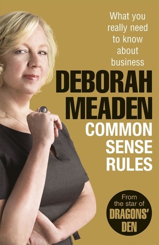 Deborah Meaden - Common Sense Rules - What you really need to know about business.
