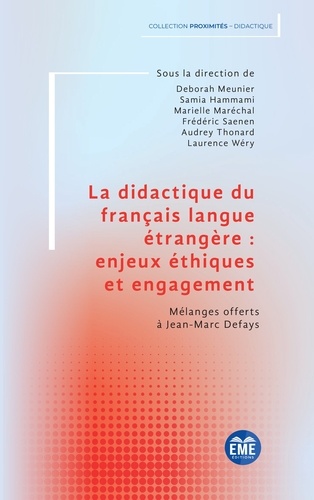 La didactique du français langue étrangère : enjeux éthiques et engagement. Mélanges offerts à Jean-Marc Defays