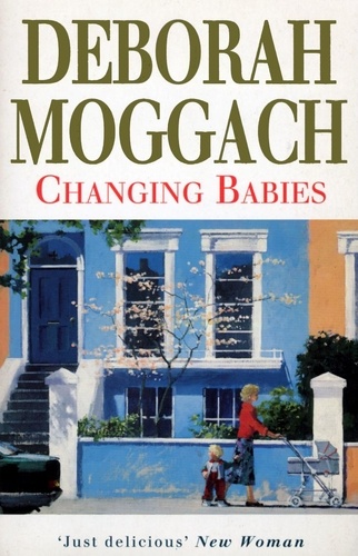 Deborah Moggach - Changing Babies.