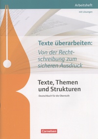 Deborah Mohr et Andrea Wagener - Texte überarbeiten: Von der Recht-schreibung zum sicheren Ausdruck Texte, Themen und Strukturen - Arbeitsheft mit Lösungen.